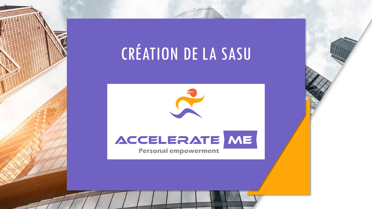 Création de la SASU Accelerate ME – Accelerate ME